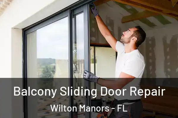 Balcony Sliding Door Repair Wilton Manors - FL