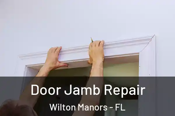 Door Jamb Repair Wilton Manors - FL