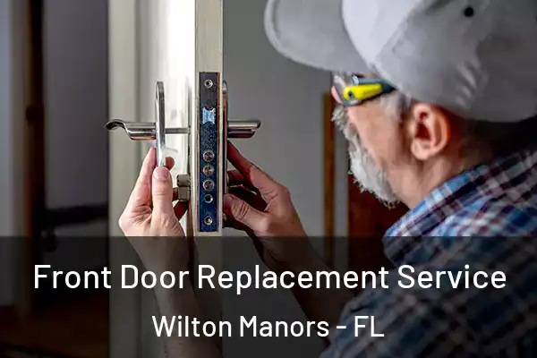 Front Door Replacement Service Wilton Manors - FL