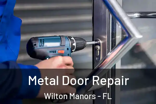 Metal Door Repair Wilton Manors - FL