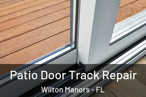 Patio Door Track Repair Wilton Manors - FL