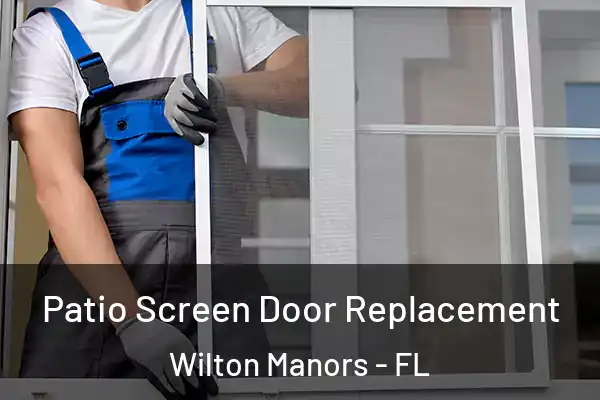 Patio Screen Door Replacement Wilton Manors - FL