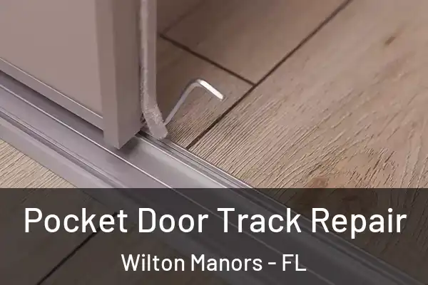 Pocket Door Track Repair Wilton Manors - FL