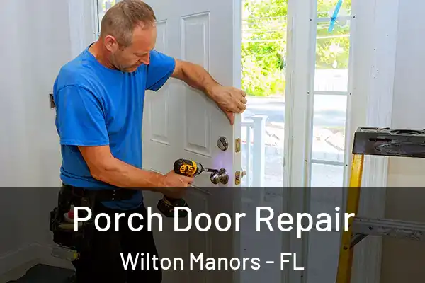 Porch Door Repair Wilton Manors - FL