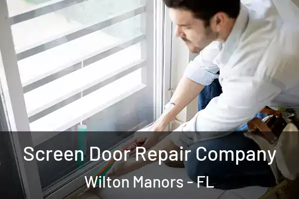 Screen Door Repair Company Wilton Manors - FL