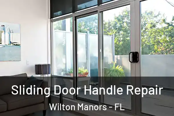 Sliding Door Handle Repair Wilton Manors - FL