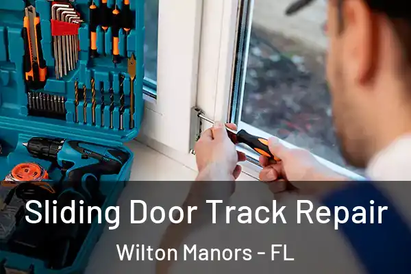 Sliding Door Track Repair Wilton Manors - FL