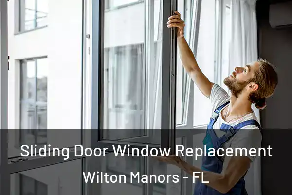 Sliding Door Window Replacement Wilton Manors - FL