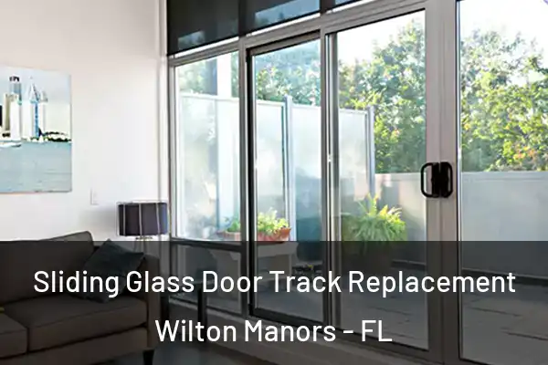 Sliding Glass Door Track Replacement Wilton Manors - FL